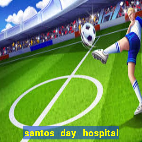 santos day hospital trabalhe conosco